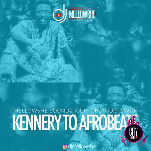 DJ Mellowshe Soundz Dr Orlando Owoh — Kennery To Afrobeats