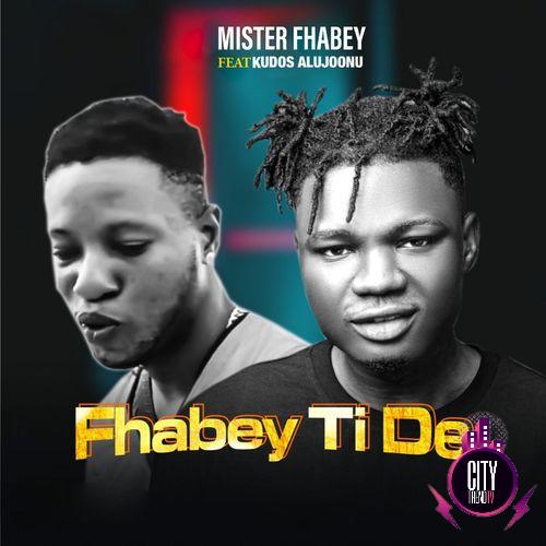 Mister Fhabey ft. Kudos Alujoonu — Fhabey Ti De