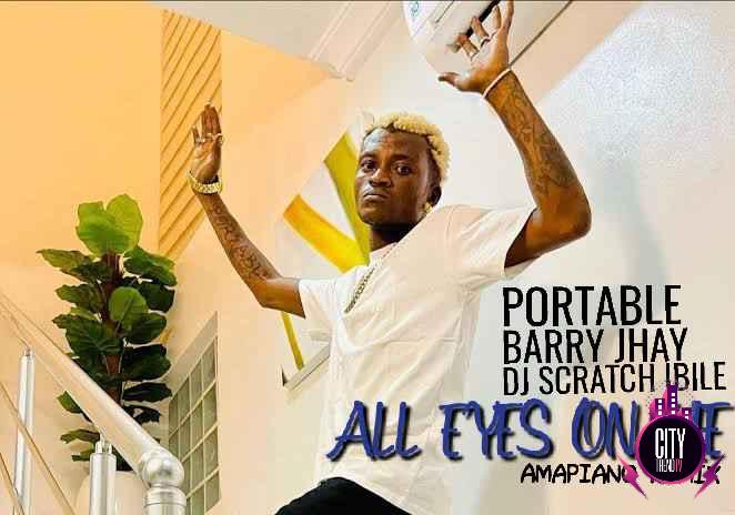 Portable ft. Barry Jhay DJ Scratch Ibile — All Eyes On Me Amapiano Remix