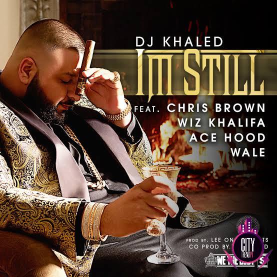 DJ Khaled — Im Still ft. Chris Brown Wiz Khalifa Wale