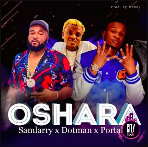 Samlarry ft. Dotman Portable — Oshara