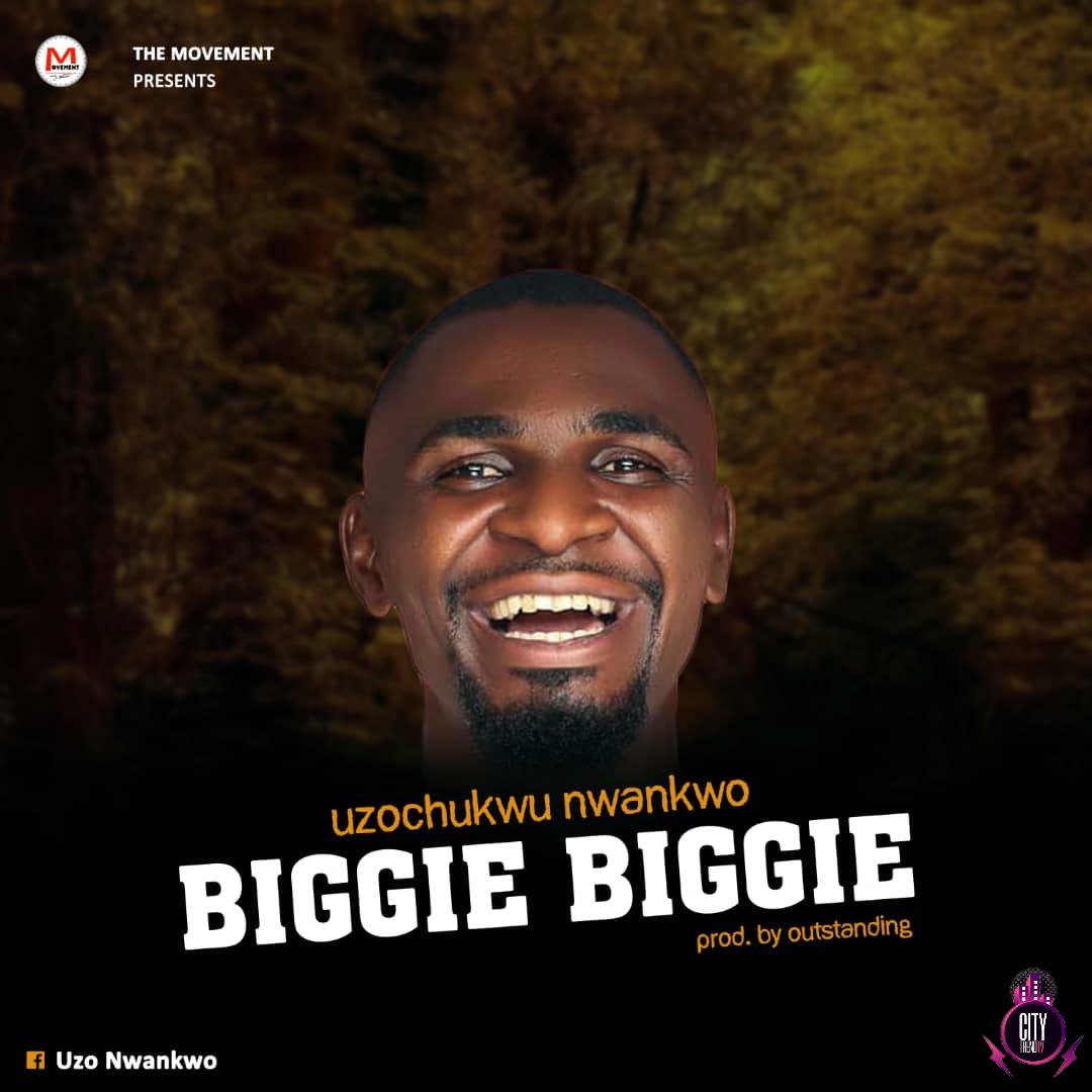 Uzochukwu Nwankwo — Biggie Biggie
