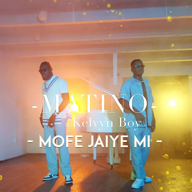 Matino — Mofe Jaiye Mi ft. Kelvyn Boy