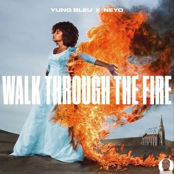 Yung Bleu — Walk Through The Fire ft. Ne Yo
