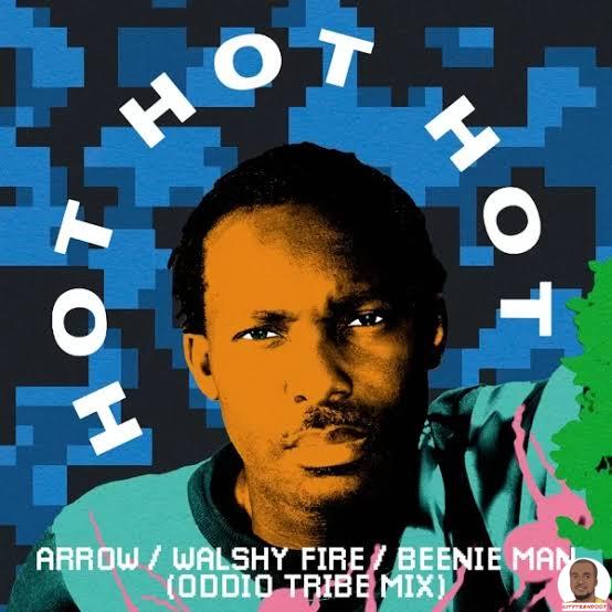 Arrow Walshy Fire Beenie Man —Hot Hot Hot Oddio Tribe