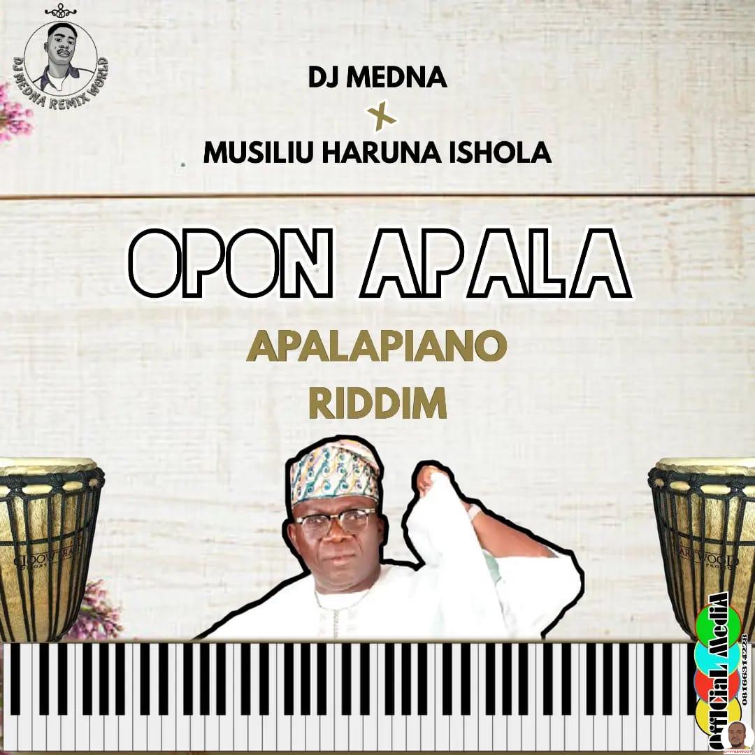 DJ Medna Musiliu Haruna Ishola — Opon Apala Apalapiano Riddim