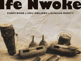 Funnybone — Ife Nwoke ft. Umu Obiligbo Duncan Mighty