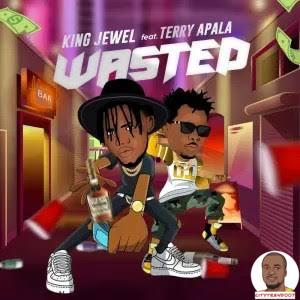 King Jewel ft. Terry Apala — Wasted