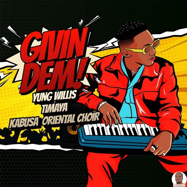 Yung Willis — Givin Dem ft. Timaya Kabusa Oriental Choir