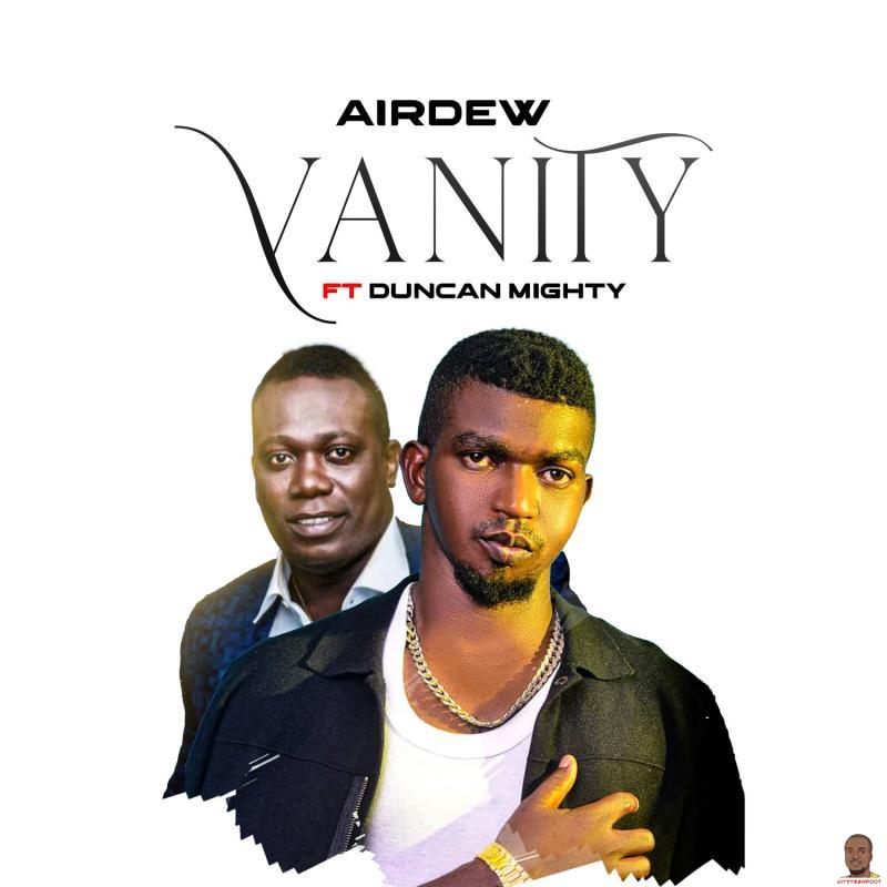 Airdew — Vanity ft. Duncan Mighty