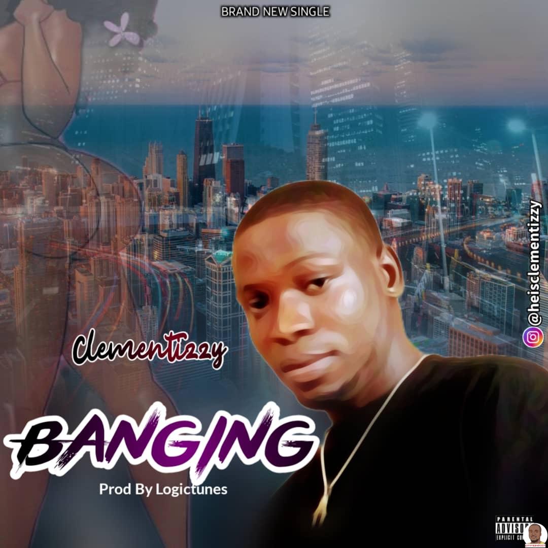 Clementizzy — Banging MM By Logictunes