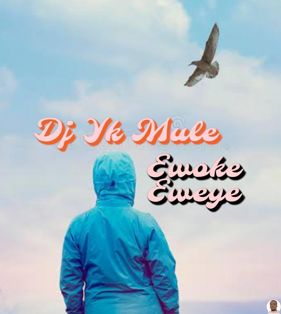 DJ Yk Mule — Ewoke Eweye