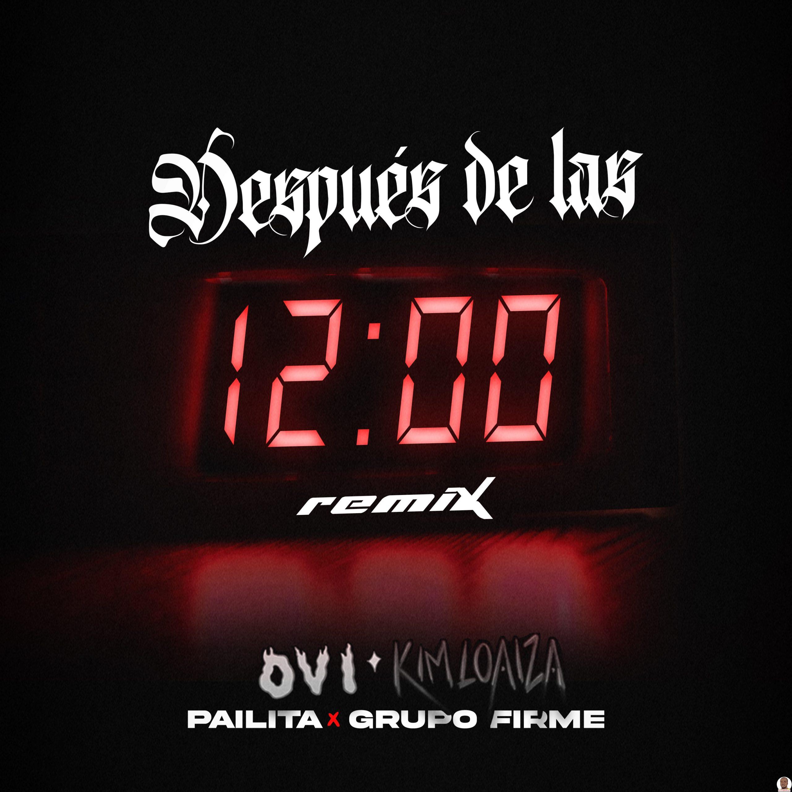 Ovi Kim Loaiza Pailita Grupo Firme — Despues De Las 12 Remix scaled