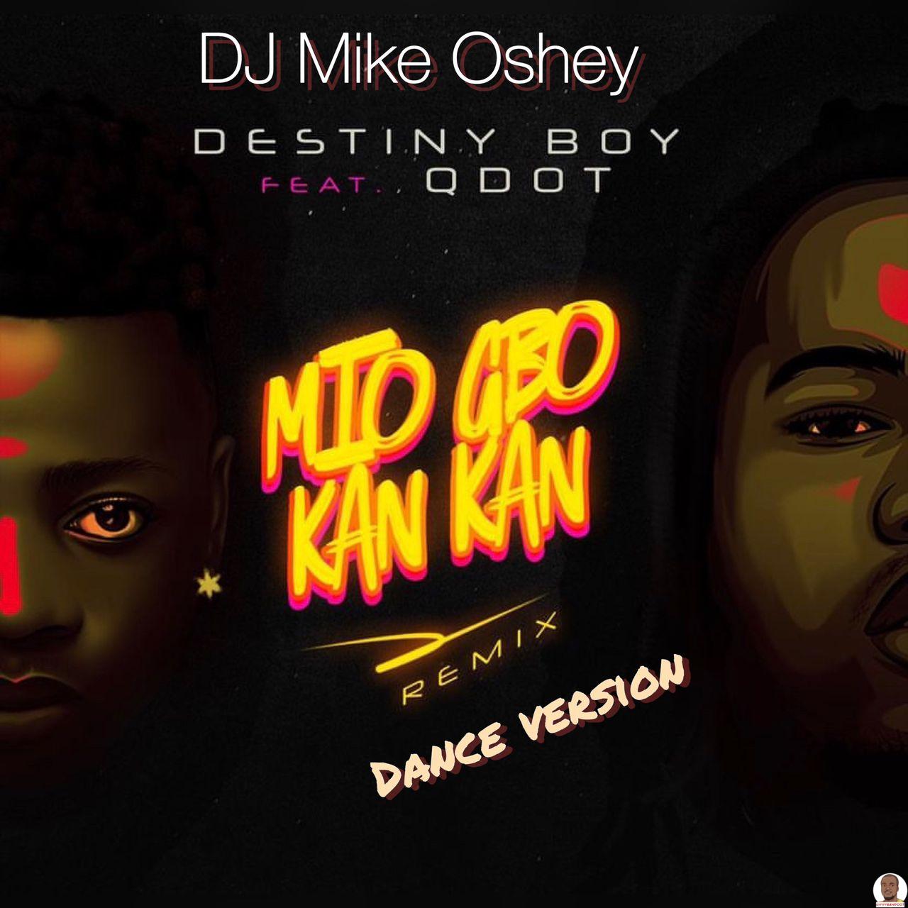 DJ Mike Oshey ft. Qdot Destiny Boy 2TBoyz — Mi O Gbo Kan Kan Dance Version
