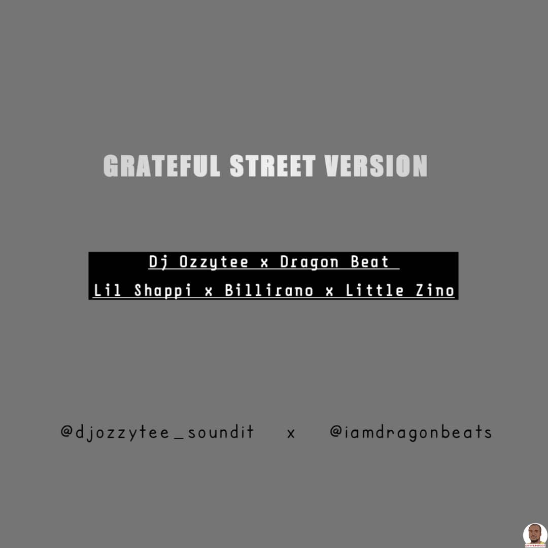 DJ Ozzytee Dragon Beat Lil Shappi Billirano Little Zino — Grateful Street Version