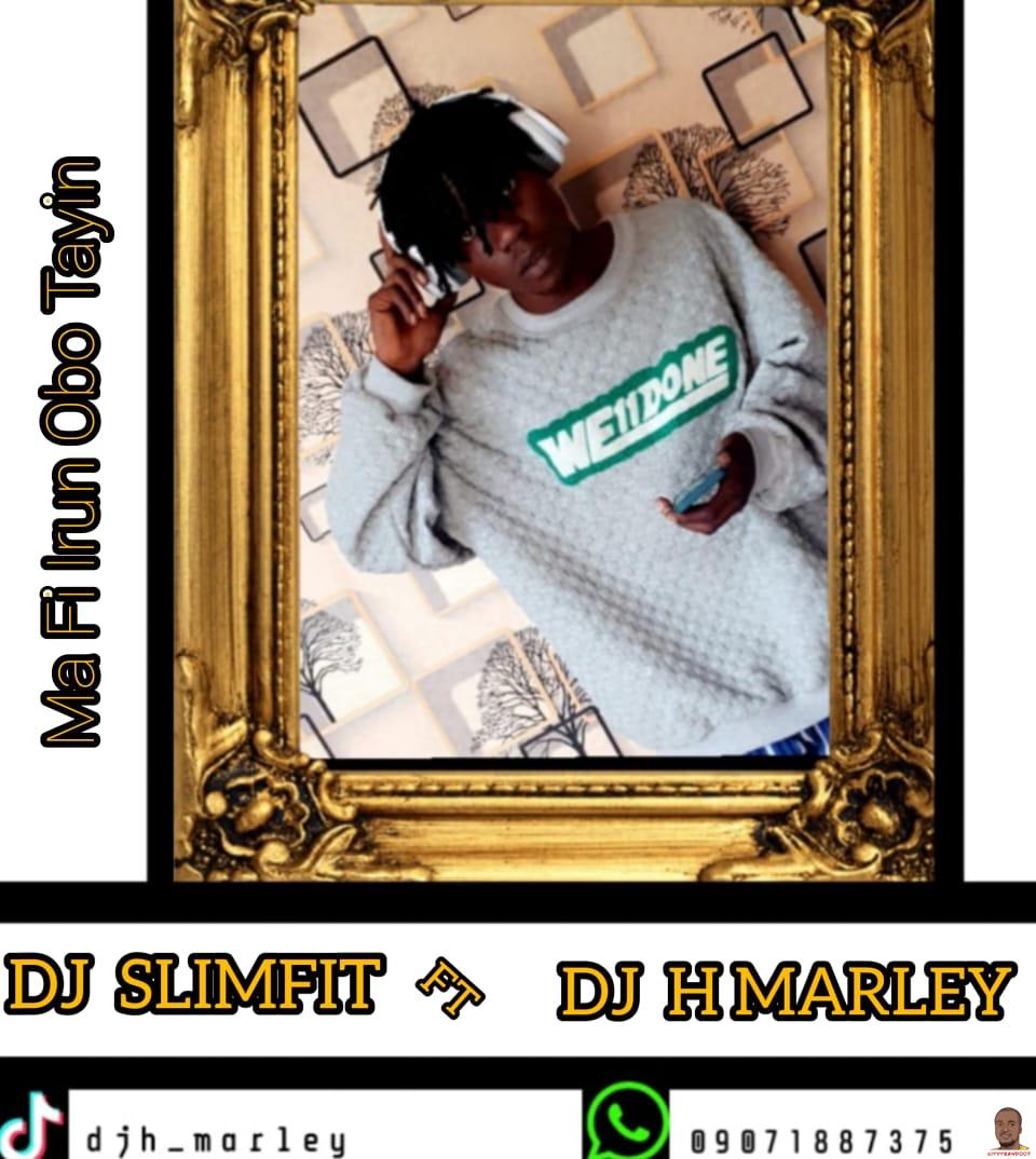 DJ Slimfit ft. DJ HMarley — Ma Fi Irun Obo Tayin Beat