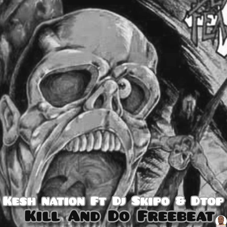 Kesh Nation DJ Skipo DTop — Kill and Go Beat
