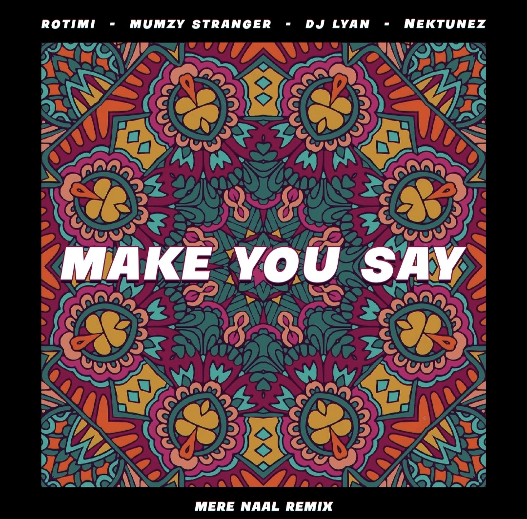 Rotimi Mumzy Stranger DJ LYAN ft. Nektunez — Make You Say Mere Naal