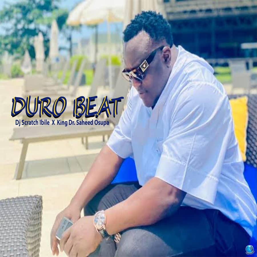 DJ Scratch Ibile ft. King Dr Saheed Osupa — Duro Beat