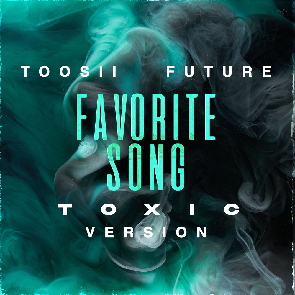 Toosii Future — Favorite Song Toxic Version