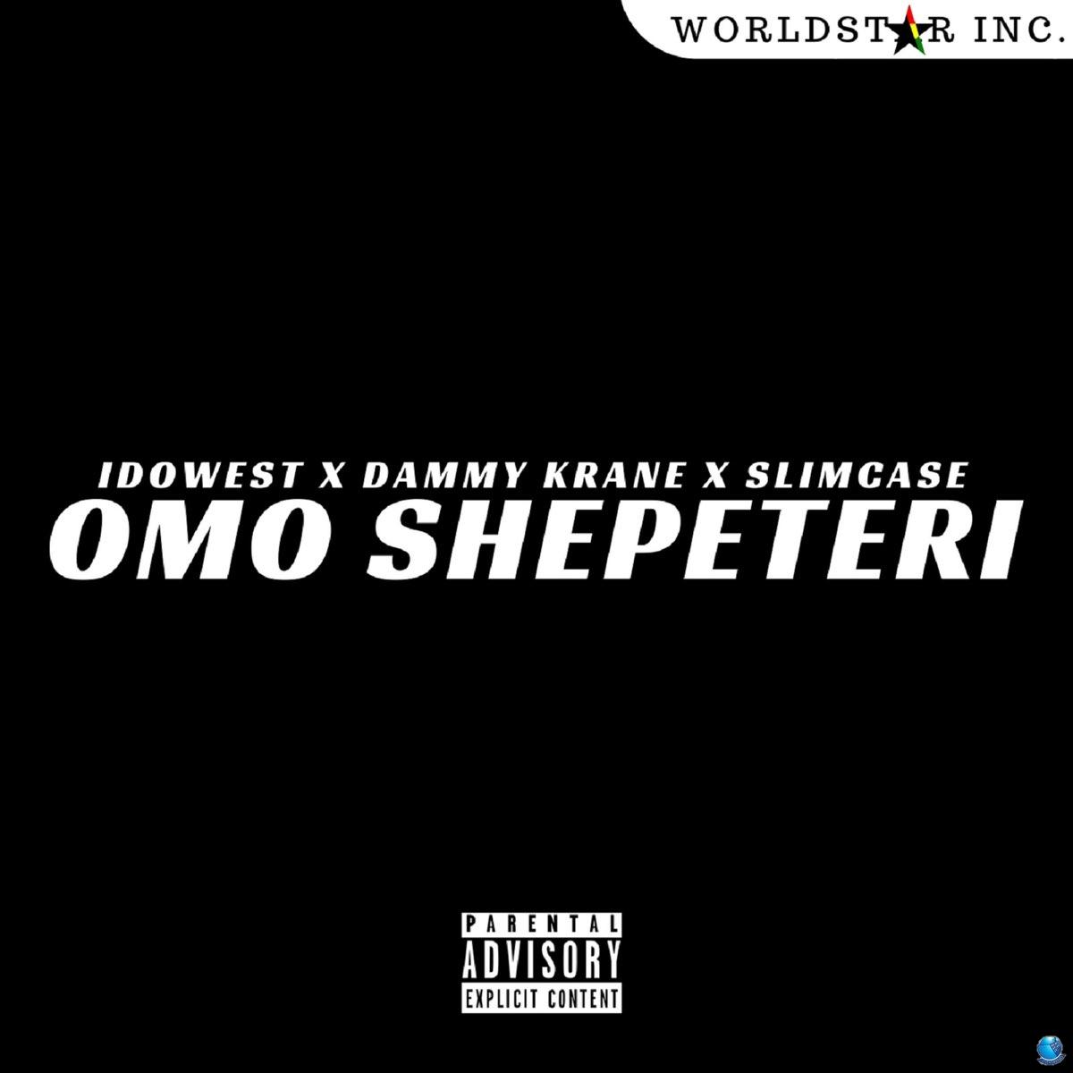 Idowest ft. Slimcase Dammy Krane — Omo Shepeteri