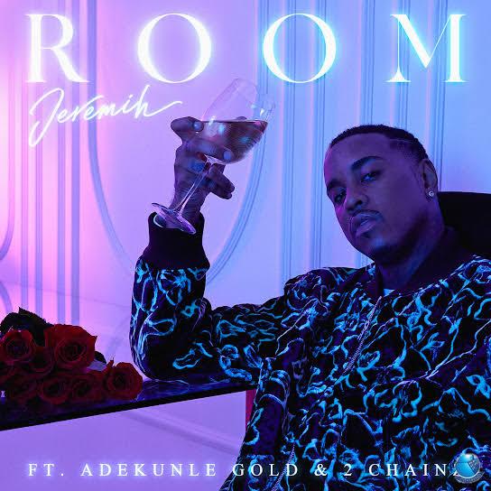 Jeremih — Room ft. Adekunle Gold 2 Chainz