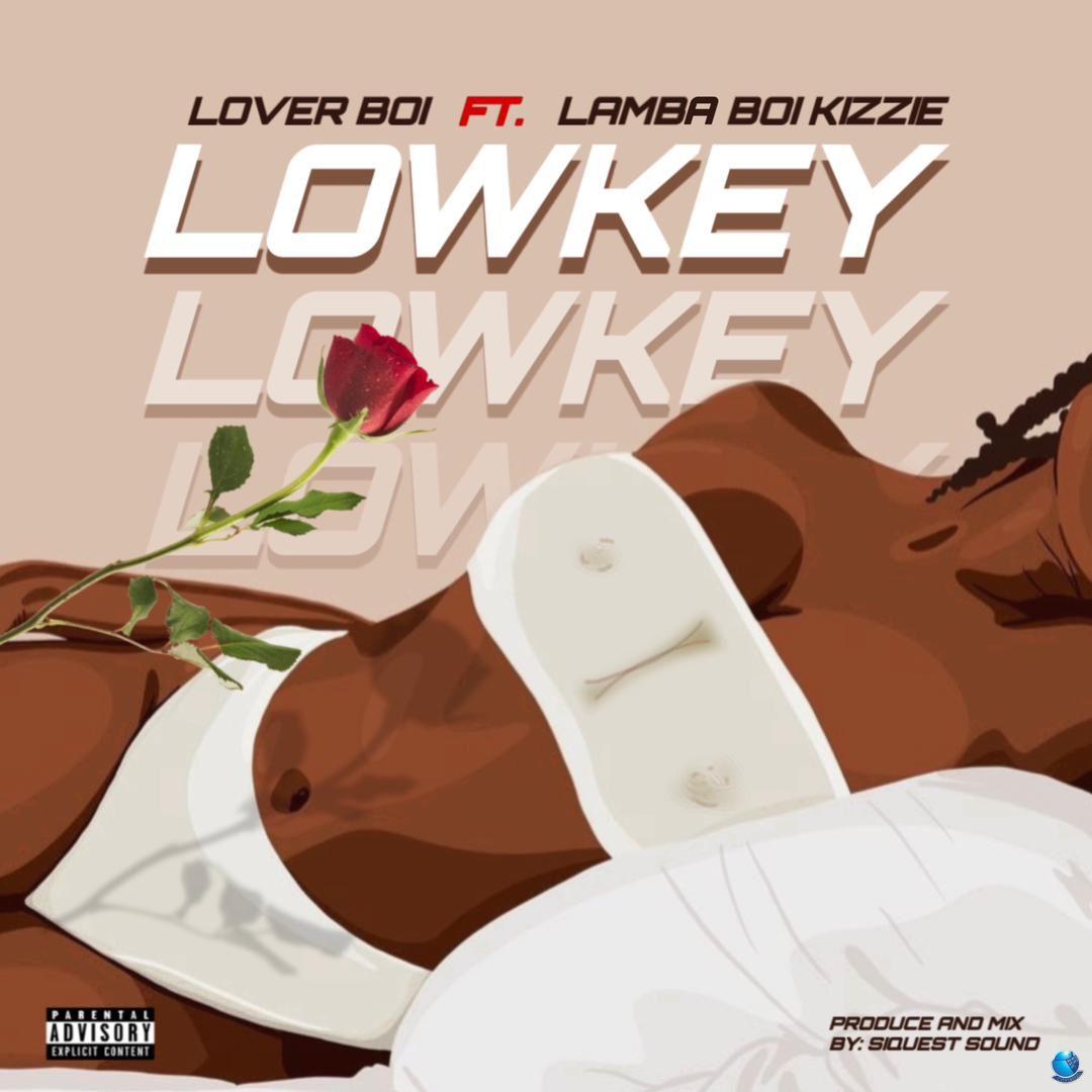 LoverBoi ft. Lambaboi Kizzie — Lowkey