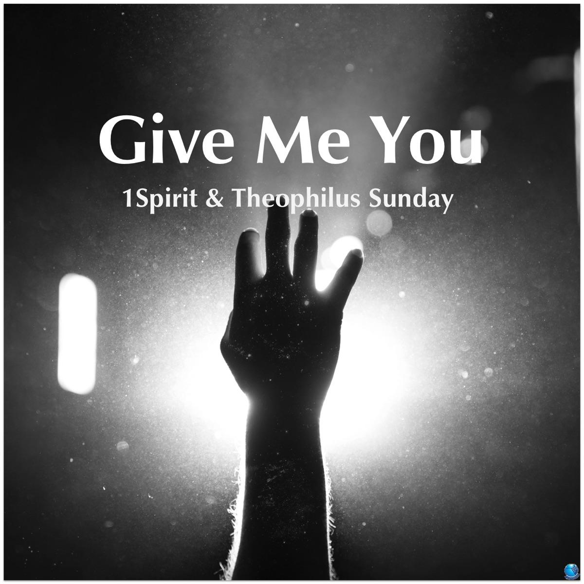 1Spirit Theophilus Sunday — Give Me You