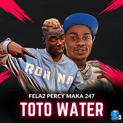 Fela 2 Toto Water ft. Percy Maka 247