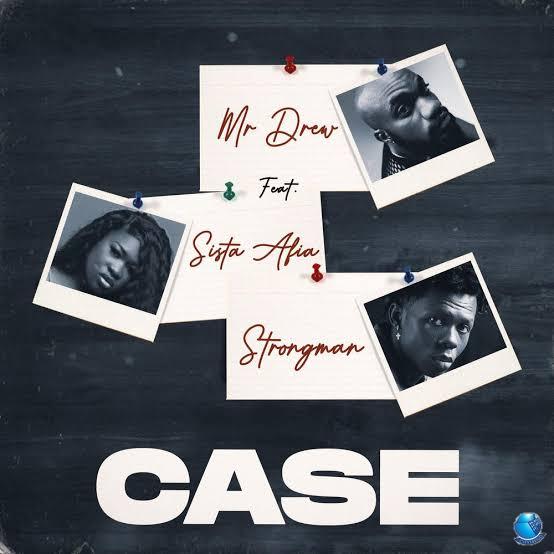 Mr Drew ft. Sista Afia Strongman — Case