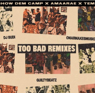 Show Dem Camp ft. Amaarae Tems DJ Sudi OmarMakesMusic – Too Bad No Nazar
