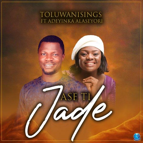 Toluwanisings ft. Adeyinka Alaseyori — Ase Ti Jade