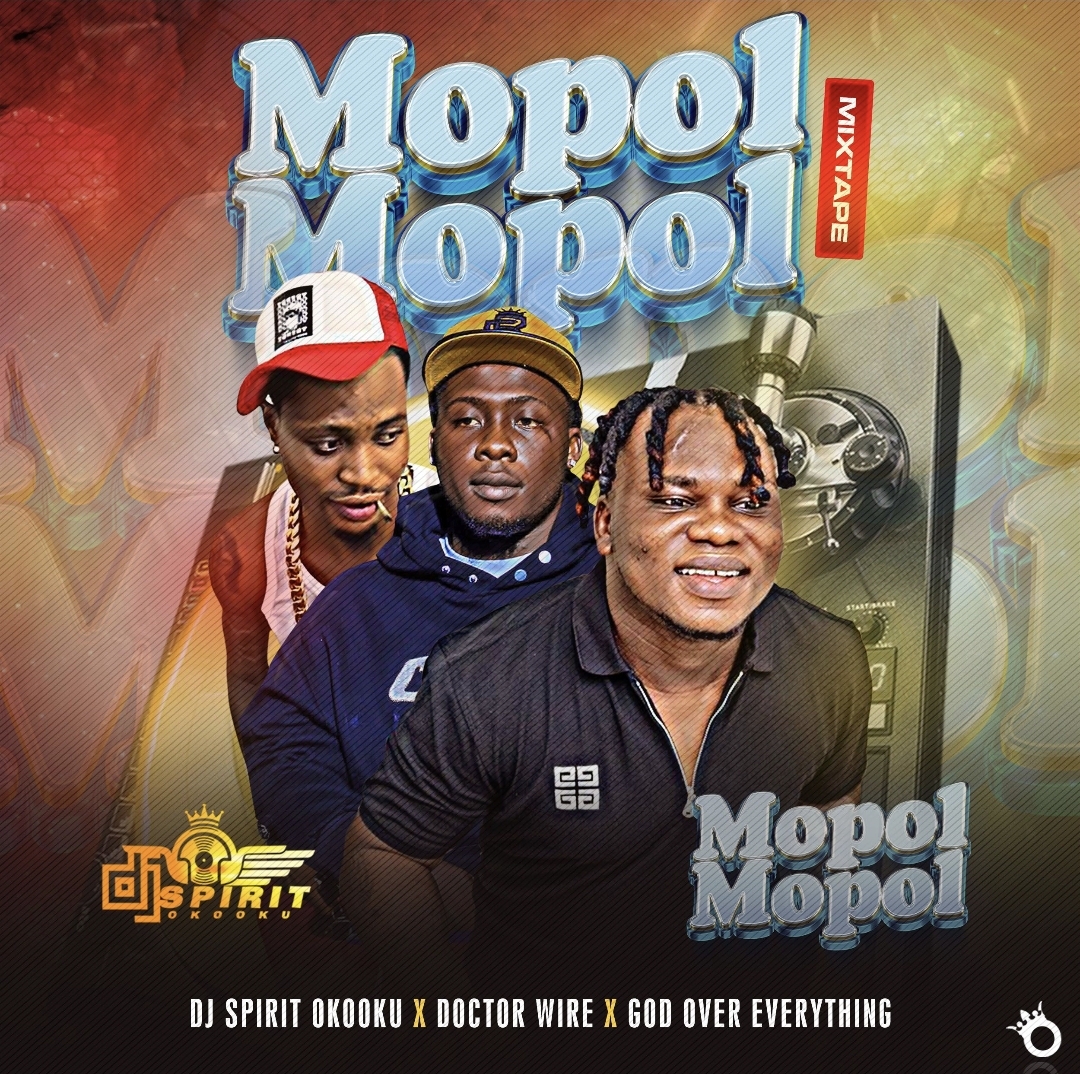 DJ Spirit Oko Oku God Over Everything Doctor Wire Mopol Mopol