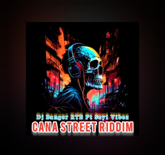DJ Banger RTB ft. Seyi Vibez Cana Street Riddim
