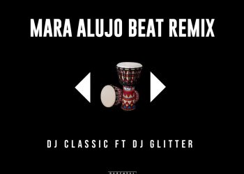 DJ Classic ft. DJ Glitter Mara Alujo Beat