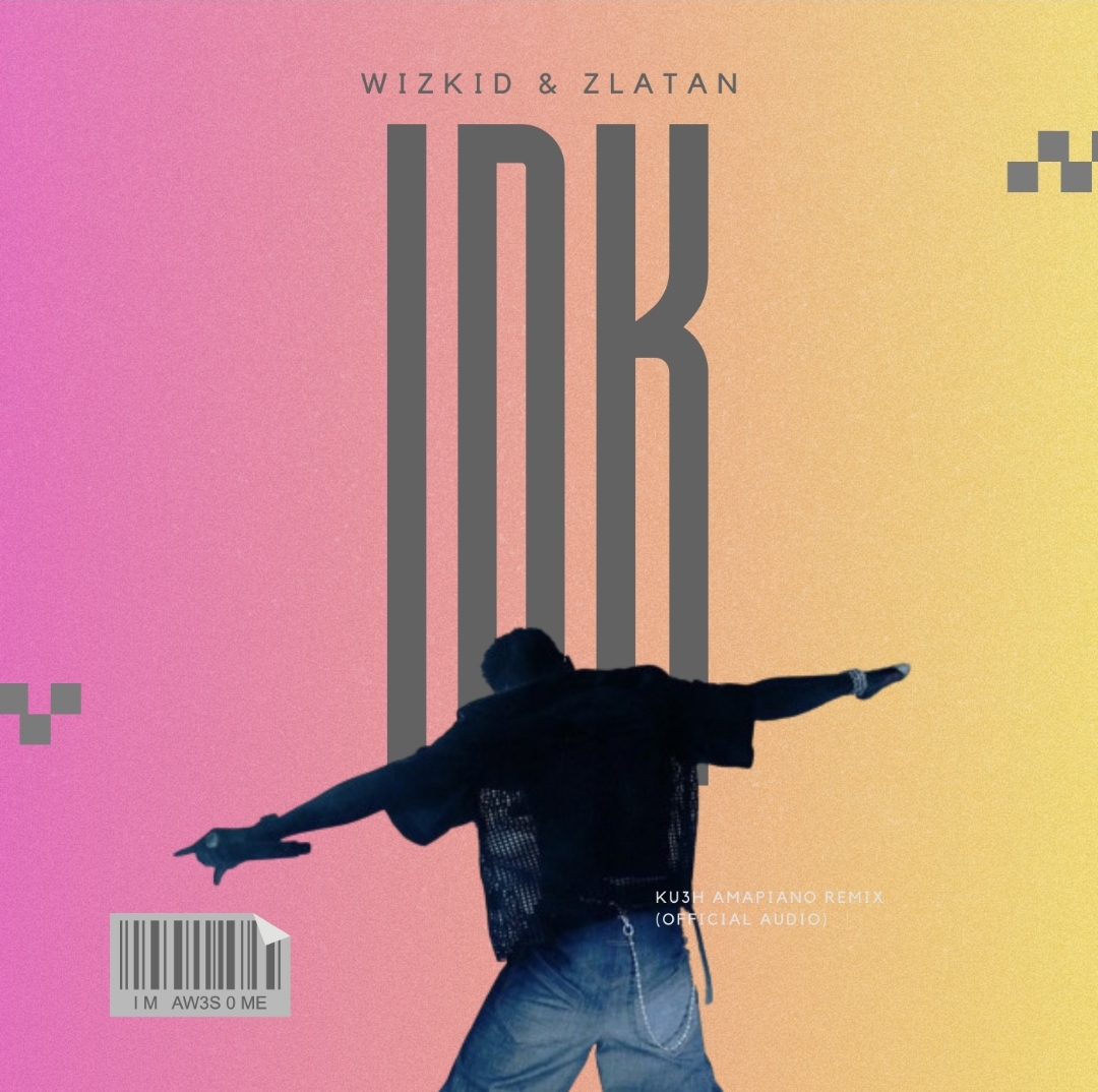 DJ Kush ft. Wizkid Zlatan IDK KU3H Amapiano