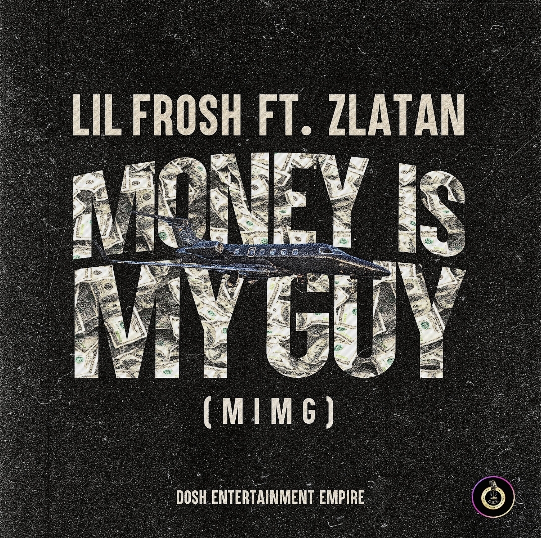 Lil Frosh Money Is My Guy MIMG ft. Zlatan